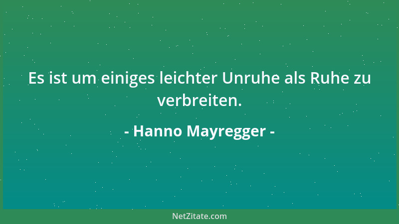 Hanno Mayregger - Es ist um einiges leichter Unruhe als Ruhe zu verbreiten....
