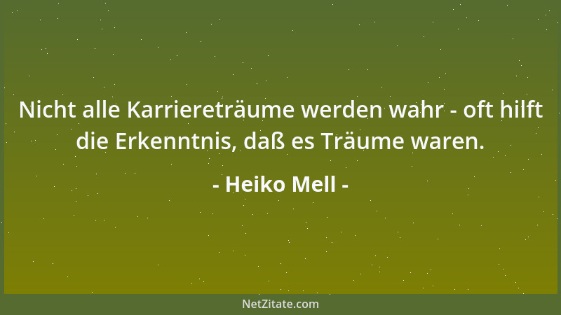 Heiko Mell - Nicht alle Karriereträume werden wahr - oft hilft die Erkenntnis, daß es Träume waren....