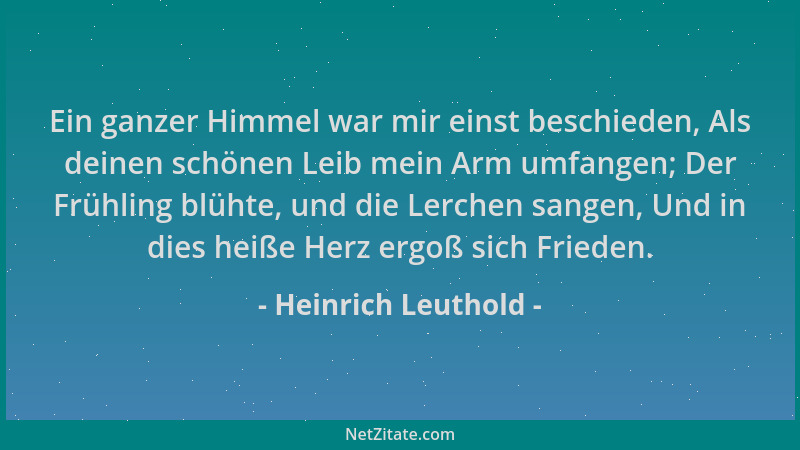 Heinrich Leuthold - Ein ganzer Himmel war mir einst beschieden, Als deinen schönen Leib mein Arm umfangen; Der Frühling blü...
