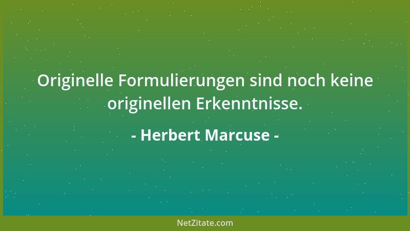 Herbert Marcuse - Originelle Formulierungen sind noch keine originellen Erkenntnisse....