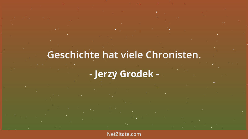 Jerzy Grodek - Geschichte hat viele Chronisten....