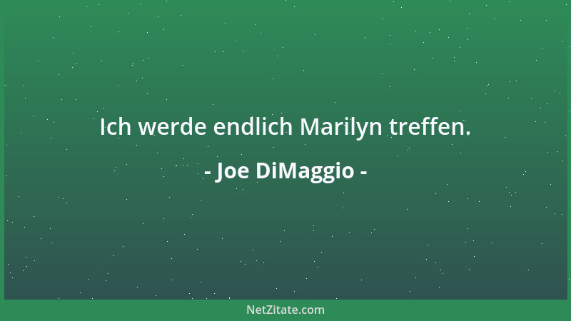 Joe DiMaggio - Ich werde endlich Marilyn treffen....