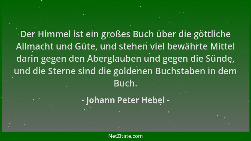 Johann Peter Hebel - Der Himmel ist ein großes Buch über die göttliche Allmacht und Güte, und stehen viel bewährte Mittel d...