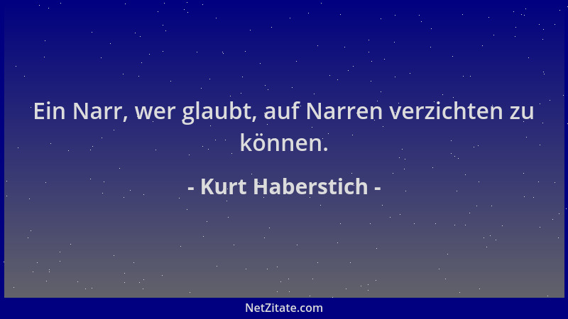 Kurt Haberstich - Ein Narr, wer glaubt, auf Narren verzichten zu können....