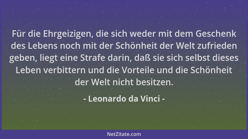 Leonardo da Vinci - Für die Ehrgeizigen, die sich weder mit dem Geschenk des Lebens noch mit der Schönheit der Welt zufried...
