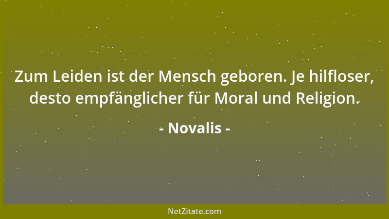 Novalis - Begrüße das neue Jahr vertrauensvoll und ohne Vorurteile, dann hast du es schon halb zum Freunde gewonnen....