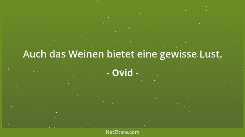 Ovid - Auch das Weinen bietet eine gewisse Lust....
