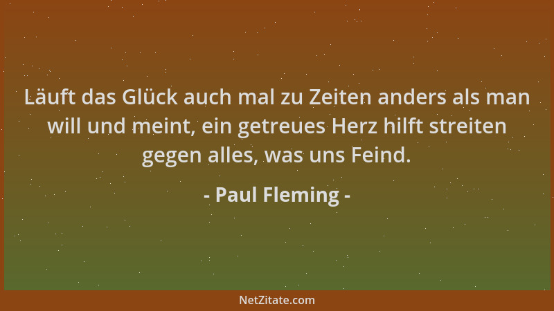 Paul Fleming - Läuft das Glück auch mal zu Zeiten anders als man will und meint, ein getreues Herz hilft streiten gegen all...