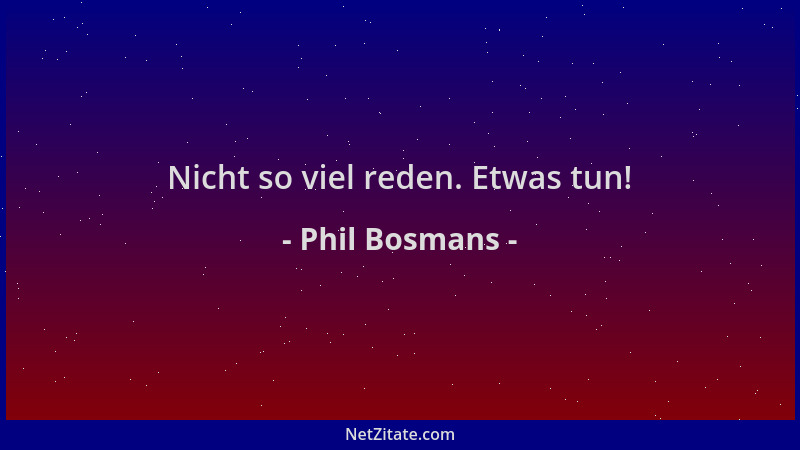 Phil Bosmans - Nicht so viel reden. Etwas tun!...