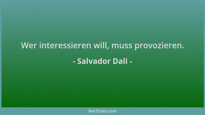 Salvador Dali - Wer interessieren will, muss provozieren....
