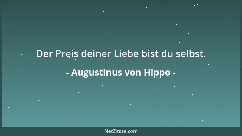 Augustinus von Hippo - Die Feindschaft schlägt dem Herzen weit tiefere Wunden, als je ein Mensch dem Feinde Wunden schlagen...