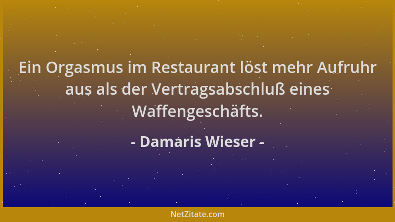 Damaris Wieser - Ein Orgasmus im Restaurant löst mehr Aufruhr aus als der Vertragsabschluß eines Waffengeschäfts....