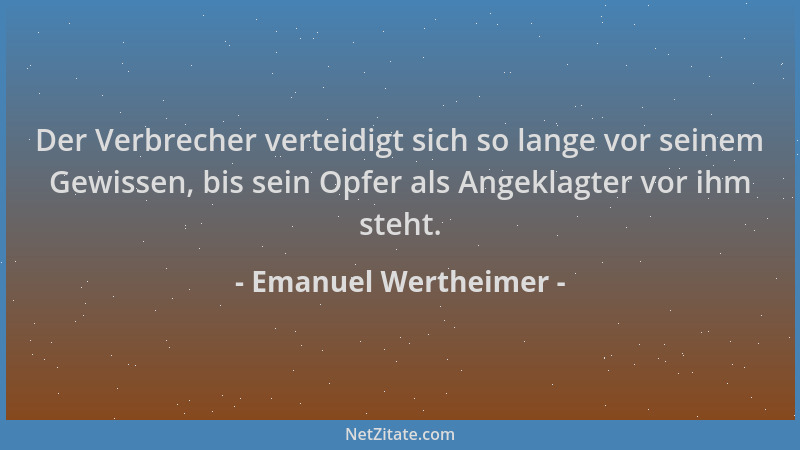 Emanuel Wertheimer - Der Verbrecher verteidigt sich so lange vor seinem Gewissen, bis sein Opfer als Angeklagter vor ihm st...