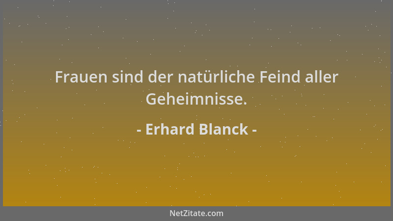 Erhard Blanck - Frauen sind der natürliche Feind aller Geheimnisse....