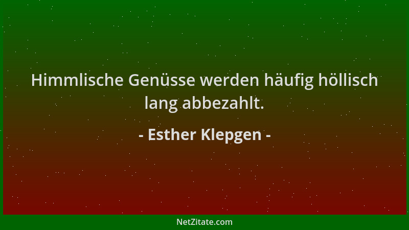 Esther Klepgen - Himmlische Genüsse werden häufig höllisch lang abbezahlt....