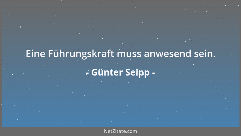 Günter Seipp - Eine Führungskraft muss anwesend sein....