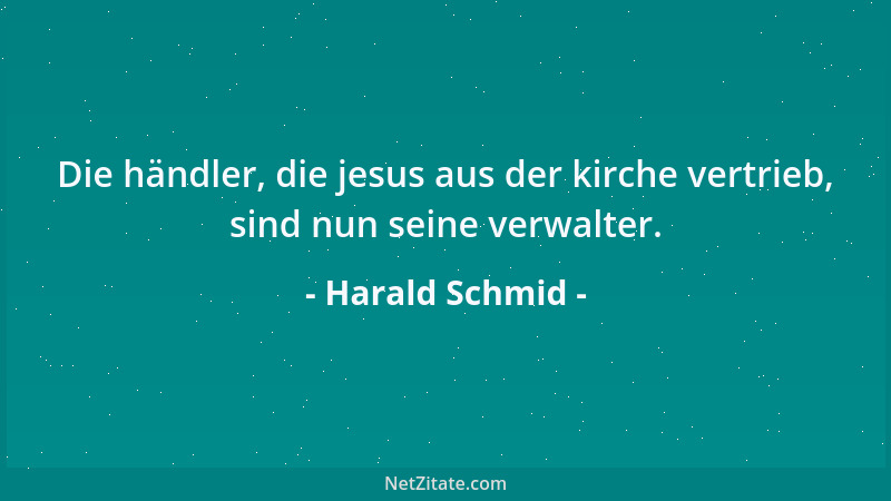 Harald Schmid - Die händler, die jesus aus der kirche vertrieb, sind nun seine verwalter....