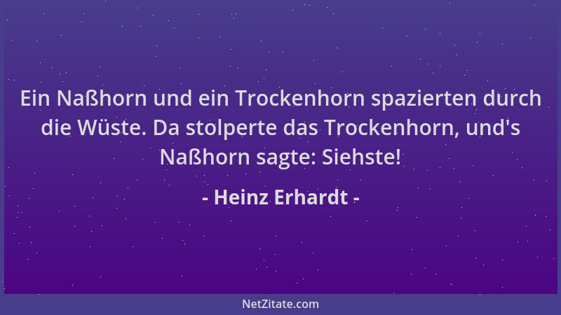 Heinz Erhardt - Ein Naßhorn und ein Trockenhorn spazierten durch die Wüste. Da stolperte das Trockenhorn, und 's Naßhorn sag...