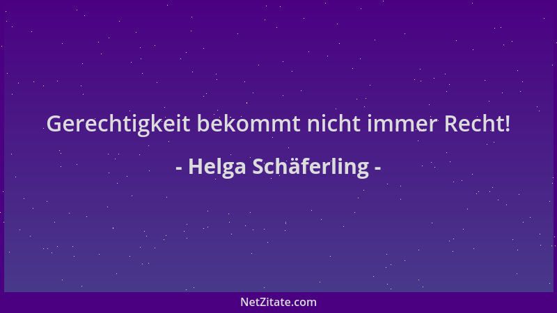 Helga Schäferling - Gerechtigkeit bekommt nicht immer Recht!...