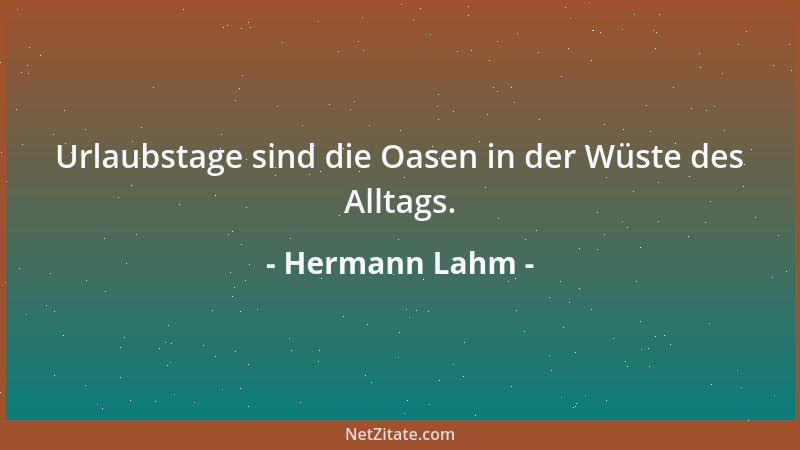 Hermann Lahm - Urlaubstage sind die Oasen in der Wüste des Alltags....