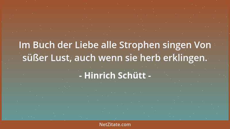 Hinrich Schütt - Im Buch der Liebe alle Strophen singen Von süßer Lust, auch wenn sie herb erklingen....