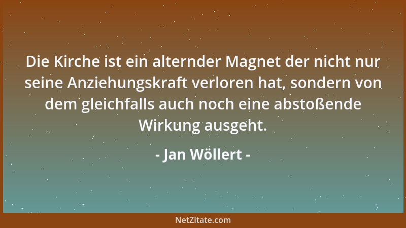 Jan Wöllert - Die Kirche ist ein alternder Magnet der nicht nur seine Anziehungskraft verloren hat, sondern von dem gleichf...