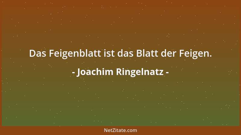 Joachim Ringelnatz - Das Feigenblatt ist das Blatt der Feigen....