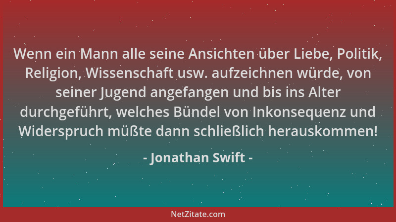 Jonathan Swift - Wenn ein Mann alle seine Ansichten über Liebe, Politik, Religion, Wissenschaft usw. aufzeichnen würde, von...