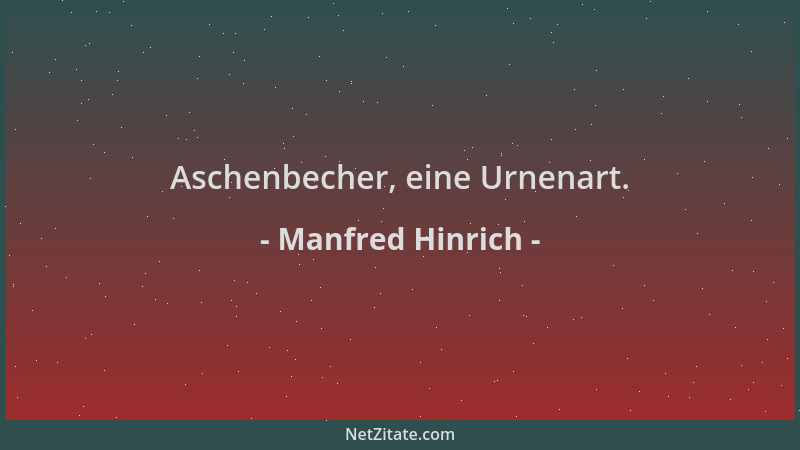 Manfred Hinrich - Aschenbecher, eine Urnenart....