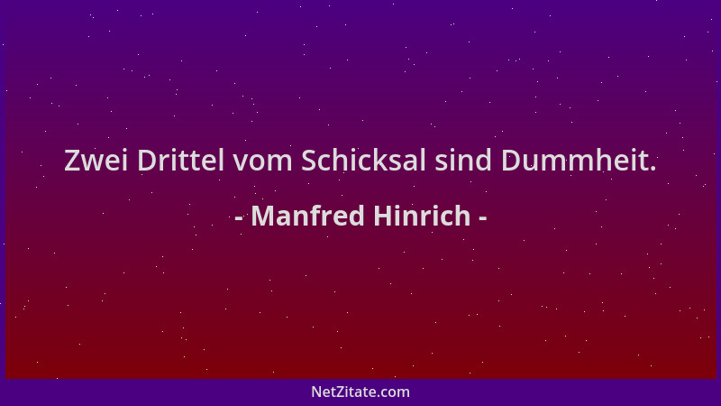 Manfred Hinrich - Zwei Drittel vom Schicksal sind Dummheit....