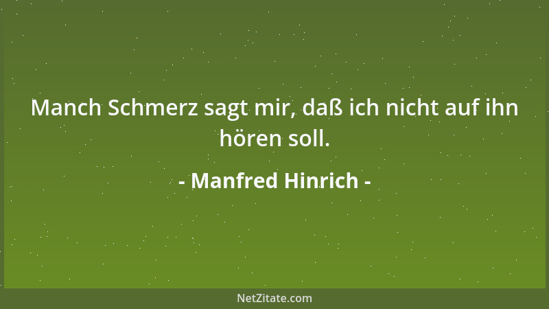 Manfred Hinrich - Manch Schmerz sagt mir, daß ich nicht auf ihn hören soll....