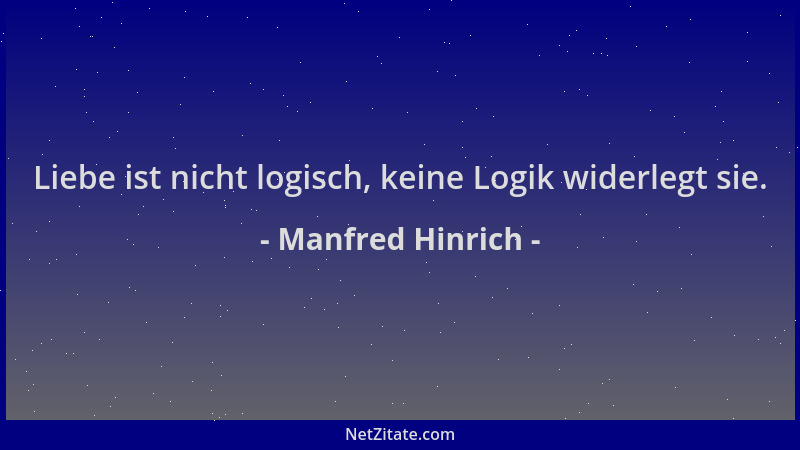 Manfred Hinrich - Liebe ist nicht logisch, keine Logik widerlegt sie....