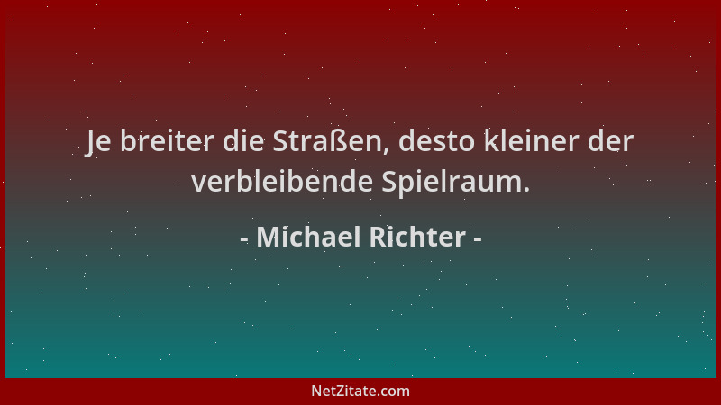 Michael Richter - Je breiter die Straßen, desto kleiner der verbleibende Spielraum....
