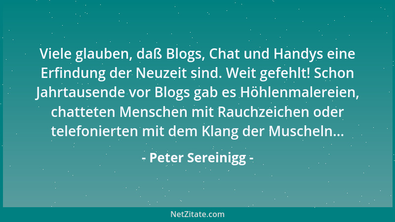 Peter Sereinigg - Viele glauben, daß Blogs, Chat und Handys eine Erfindung der Neuzeit sind. Weit gefehlt! Schon Jahrtausen...