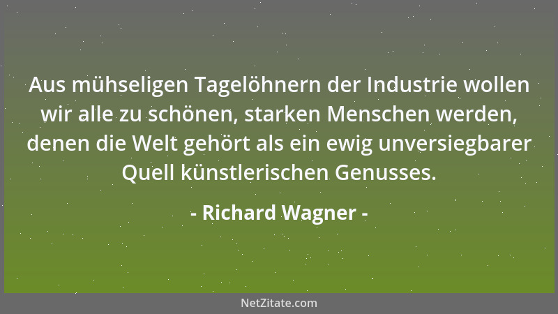 Richard Wagner - Aus mühseligen Tagelöhnern der Industrie wollen wir alle zu schönen, starken Menschen werden, denen die We...