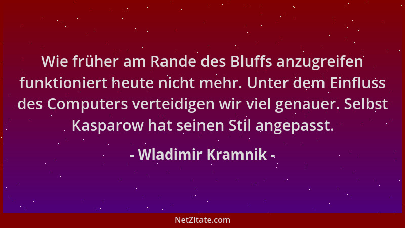 Wladimir Kramnik - Wie früher am Rande des Bluffs anzugreifen funktioniert heute nicht mehr. Unter dem Einfluss des Compute...