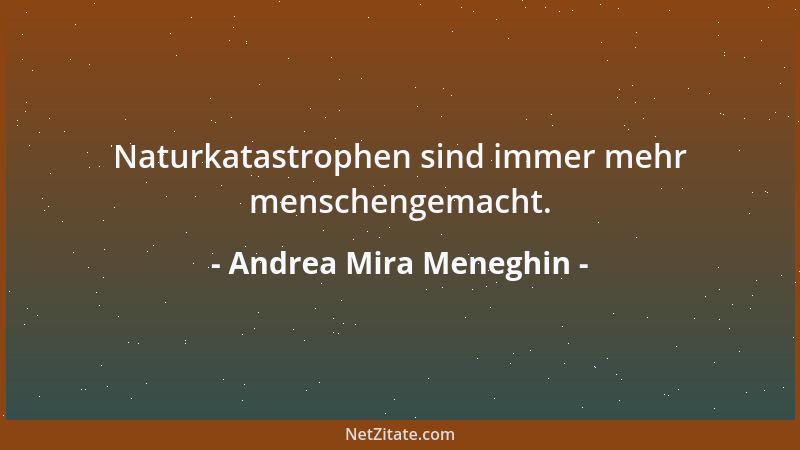 Andrea Mira Meneghin - Künstliche Bescheidenheit ist etwas vom Dekadentesten, was die reiche Welt zu bieten hat....