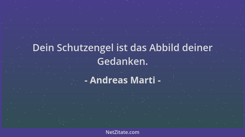 Andreas Marti - Dein Schutzengel ist das Abbild deiner Gedanken....