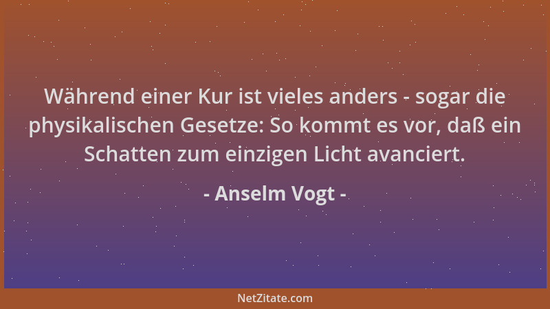 Anselm Vogt - Während einer Kur ist vieles anders - sogar die physikalischen Gesetze: So kommt es vor, daß ein Schatten zum...