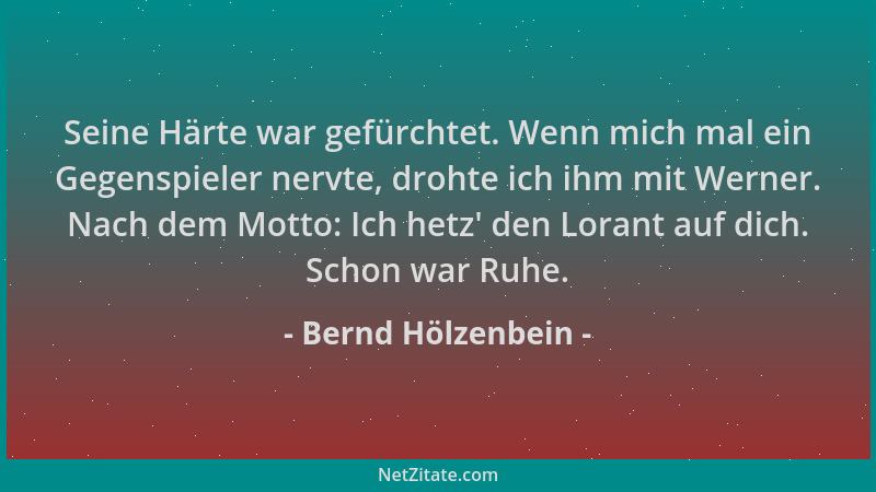 Bernd Hölzenbein - Seine Härte war gefürchtet. Wenn mich mal ein Gegenspieler nervte, drohte ich ihm mit Werner. Nach dem M...