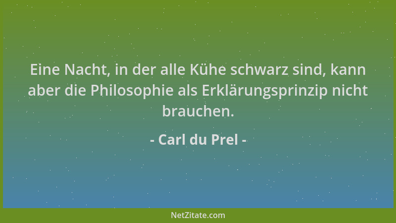 Carl du Prel - Eine Nacht, in der alle Kühe schwarz sind, kann aber die Philosophie als Erklärungsprinzip nicht brauchen....