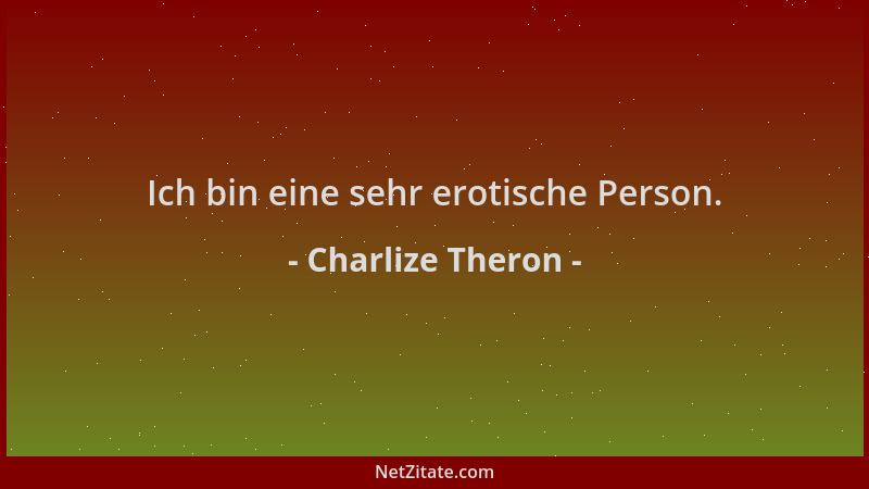 Charlize Theron - Ich bin eine sehr erotische Person....