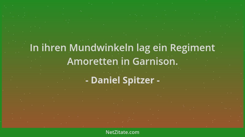Daniel Spitzer - In ihren Mundwinkeln lag ein Regiment Amoretten in Garnison....