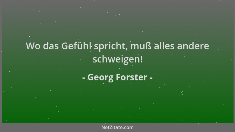 Georg Forster - Wo das Gefühl spricht, muß alles andere schweigen!...