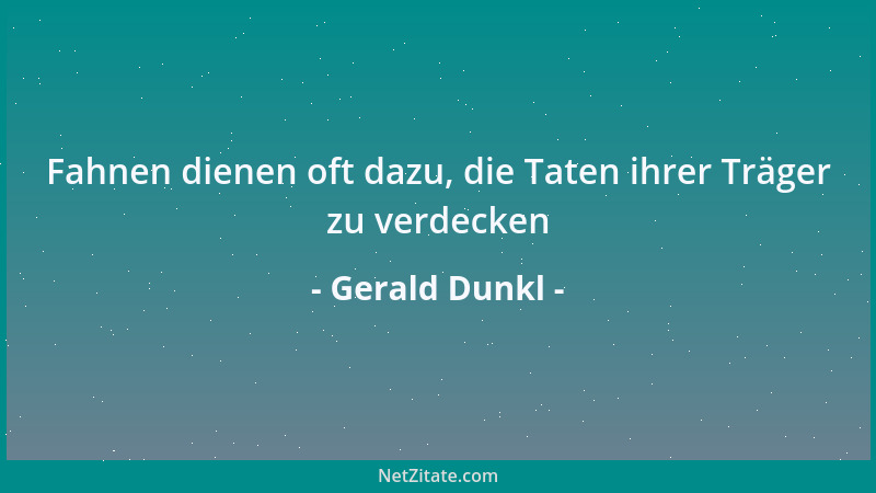 Gerald Dunkl - Fahnen dienen oft dazu, die Taten ihrer Träger zu verdecken...