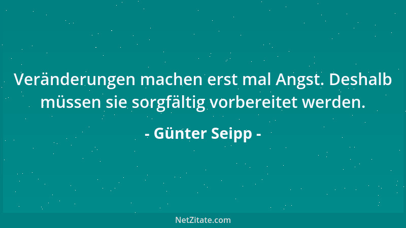 Günter Seipp - Veränderungen machen erst mal Angst. Deshalb müssen sie sorgfältig vorbereitet werden....