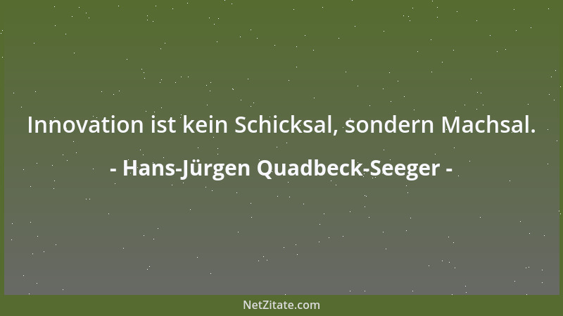 Hans-Jürgen Quadbeck-Seeger - Innovation ist kein Schicksal, sondern Machsal....