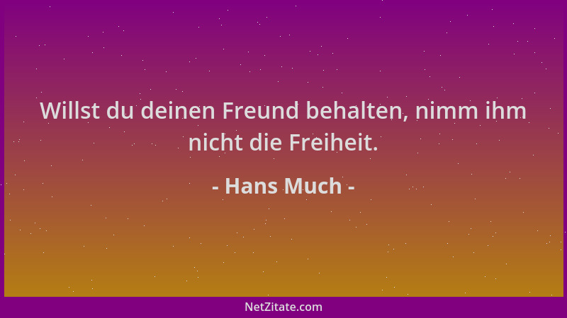 Hans Much - Willst du deinen Freund behalten, nimm ihm nicht die Freiheit....