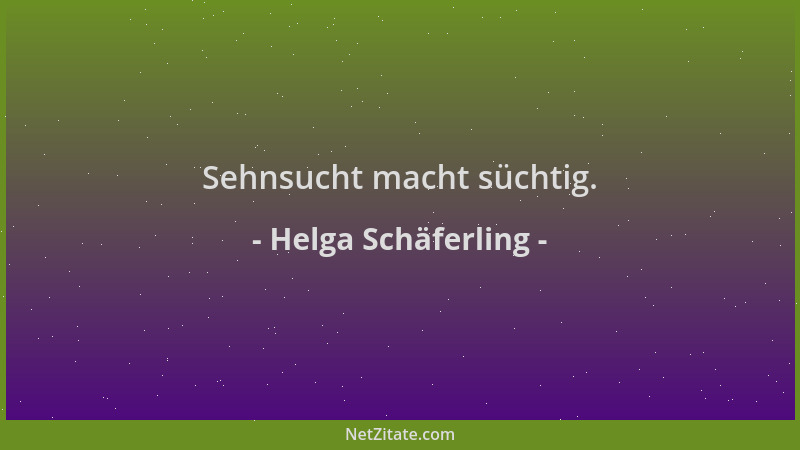 Helga Schäferling - Sehnsucht macht süchtig....