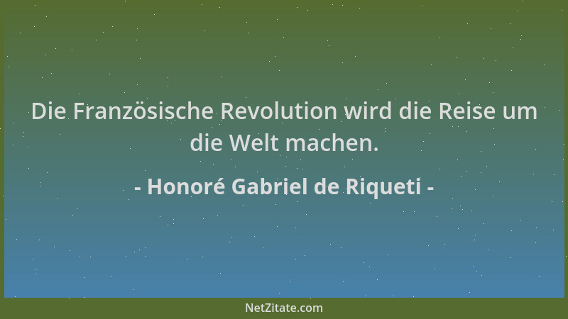 Honoré Gabriel de Riqueti - Die Französische Revolution wird die Reise um die Welt machen....